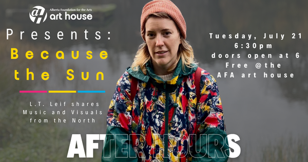 After Hours Artist Talk: Because the Sun: L.T. Leif shares Music and Visuals from the North 