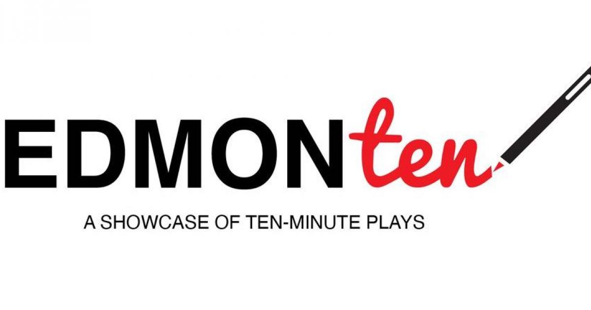 New Play Comepetition - Call for Scripts: 3rd Annual EDMONten - Showcase of 10 Minute Plays from Edmonton Writers